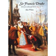 Sir Francis Drake, Devon's Flawed Hero Book