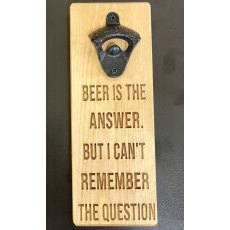 Novelty 'Beer Is The Answer But I Can't Remember The Question' Bottle Opener